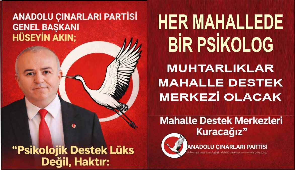 Anadolu Çınarları Partisi ( AÇIP ) Genel Başkanı  Hüseyin Akın;   “Mahalle Destek Merkezleri MADEK’i Kuracağız”
