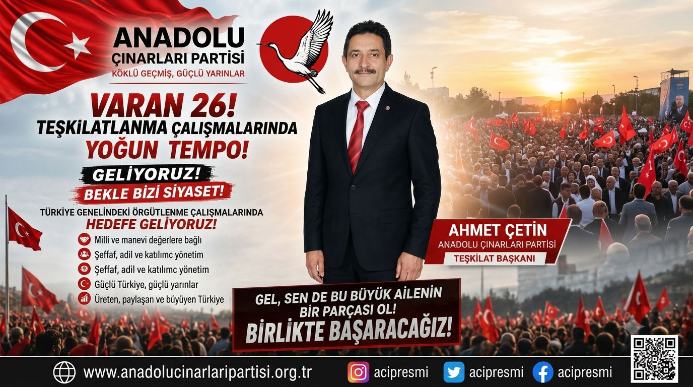 Anadolu Çınarları Partisi Teşkilatlanmada 26 İle Ulaştı: Ahmet Çetin'den Güçlü Türkiye Vurgusu
